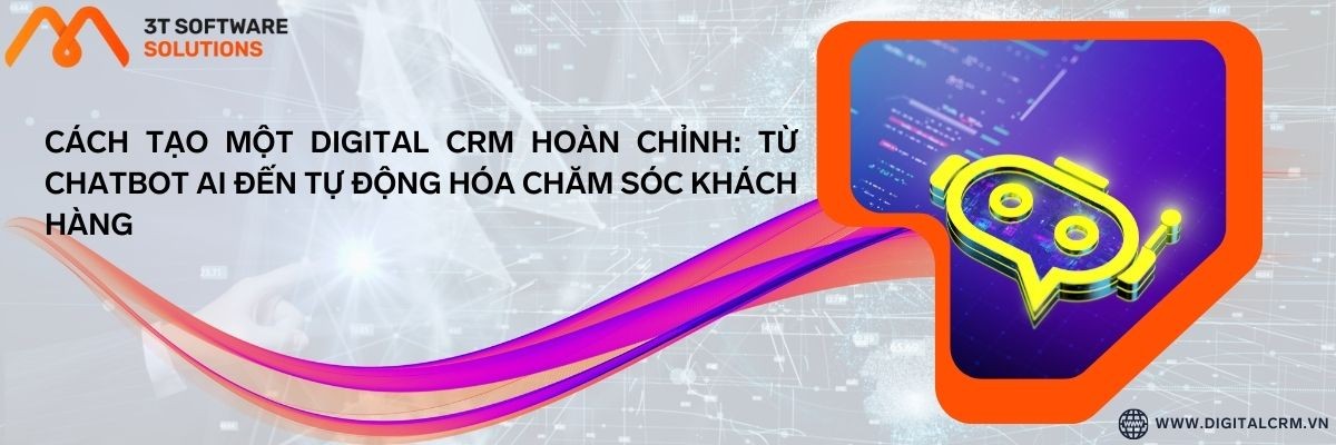 Cách Tạo Một Digital Crm Hoàn Chỉnh: Từ Chatbot Ai Đến Tự Động Hóa Chăm Sóc Khách Hàng | Digital Crm