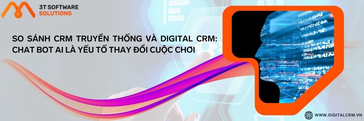 So Sánh Crm Truyền Thống Và Digital Crm: Chat Bot Ai Là Yếu Tố Thay Đổi Cuộc Chơi | Digital Crm