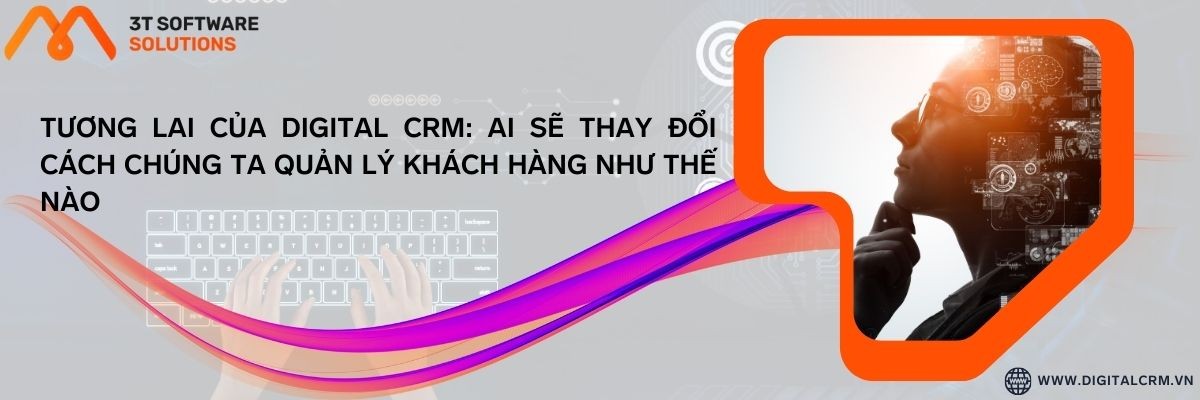 Tương Lai Của Digital Crm: Ai Sẽ Thay Đổi Cách Chúng Ta Quản Lý Khách Hàng Như Thế Nào | Digital Crm